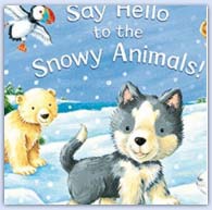 Hello to the snowy animals - winter themed preschool nursery weather and seasonal picture book